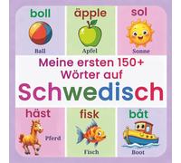 Meine ersten 150+ Wörter auf Schwedisch: Zweisprachiges Bildwörterbuch Schwedisch-Deutsch für Kinder ab 2 Jahren | Schwedisch spielerisch lernen mit Tieren, Farben, Zahlen und Alltagswörtern
