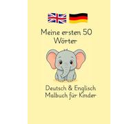 Meine ersten 50 Wörter Deutsch & Englisch Malbuch für Kinder: Zweisprachig lernen mit Ausmalbildern - Alltagsgegenstände, Tiere, Körperteile, ... Vorschule & Sprachförderung (ab 3 Jahren)