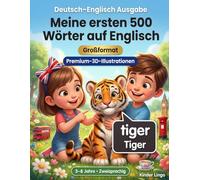 Meine ersten 500 Wörter auf Englisch: Ein zweisprachiges 3D-Bildwörterbuch für Kinder von 3-8 Jahren | Erstes Vokabular für Kleinkinder, Vorschule, Kindergarten und junge Lerner