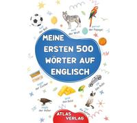 Meine Ersten 500 Wörter auf Englisch: Zweisprachiges Deutsch-Englisch Bilderwörterbuch, 500 häufigste Wörter, Englisch lernen für Kinder, Jugendliche und erwachsene Anfänger