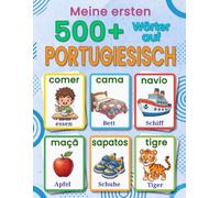 Meine ersten 500+ Wörter auf europäischem Portugiesisch: Ein zweisprachiges Deutsch-Portugiesisch Bildwörterbuch für Kinder von 4 bis 9 Jahren, mit bunten Bildern, Alltagswortschatz