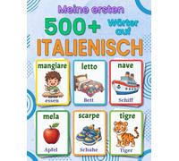 Meine ersten 500+ Wörter auf Italienisch: Ein zweisprachiges Deutsch-Italienisch Bildwörterbuch für Kinder von 4 bis 9 Jahren - mit farbenfrohen ... und spielerischem Sprachenlernen