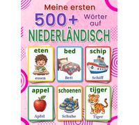 Meine ersten 500+ Wörter auf Niederländisch: Ein zweisprachiges Deutsch-Niederländisch Bildwörterbuch für Kinder von 4 bis 9 Jahren, mit bunten ... Einstieg in die niederländische Sprache