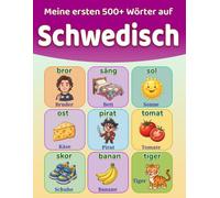 Meine ersten 500+ Wörter auf Schwedisch: Illustrierter zweisprachiger Schwedisch-Deutsch Wörterbuch für Kinder von 4 bis 9 Jahren | Schwedisch lernen ... Tieren, Farben, Zahlen und vielem mehr