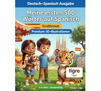 Meine ersten 500 Wörter auf Spanisch: Ein zweisprachiges 3D-Bildwörterbuch für Kinder von 3-8 Jahren | Erstes Vokabular für Kleinkinder, Vorschule, Kindergarten und junge Lerner