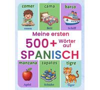 Meine ersten 500+ Wörter auf Spanisch: Zweisprachiges Bildwörterbuch Deutsch-Spanisch für Kinder von 4 bis 9 Jahren | Spielerisch den Alltagswortschatz entdecken mit bunten Illustrationen