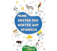 Meine Ersten 500 Wörter auf Spanisch: Zweisprachiges Deutsch-Spanisch Bilderwörterbuch, 500 häufigste Wörter, Spanisch lernen für Kinder, Jugendliche und erwachsene Anfänger