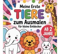 Meine ersten Ausmaltiere: 50 faszinierende Ausmalbilder für kleine Entdecker ab 2 Jahren