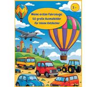 Meine ersten Fahrzeuge: 50 große Ausmalbilder für kleine Entdecker ab 3 Jahren