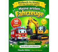 Meine ersten Fahrzeuge: Malbuch für Kinder von 4 bis 8 Jahren - mehr Ruhe, Gelassenheit & Kreativität! Spaß abseits vom Bildschirm