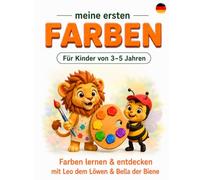 Meine ersten FARBEN: Farben lernen & entdecken mit Leo dem Löwen & Bella der Biene (Leo & Bella Kinderwelt)