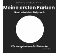 Meine ersten Farben - Kontrastreiches Babybuch für Neugeborene: Einfache Schwarz-Weiß-Bilder für Babys (0-12 Monate) (High Contrast Baby Books for Newborns)