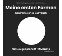 Meine ersten Formen - Kontrastreiches Babybuch für Neugeborene: Einfache Schwarz-Weiß-Bilder zur Unterstützung der frühen visuellen Aufmerksamkeit (0-12 Monate)
