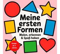 Meine ersten Formen - Malen, erkennen & Spaß haben: Fördert die Konzentration, die Feinmotorik und das erste Verständnis für Geometrie