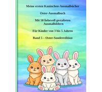 Meine ersten Kaninchen-Ausmalbücher - Band 5: Oster-Ausmalbuch für Kinder von 3 bis 5 Jahren Mit 50 liebevoll gestalteten Ausmalbildern