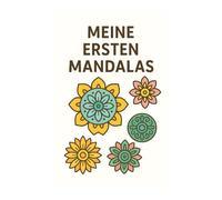 Meine ersten Mandalas - Malbuch für Kinder ab 3 Jahren: Einfache, große und kindgerechte Mandalas - perfekt für kleine Künstler