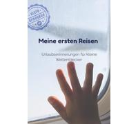 Meine ersten Reisen: Urlaubserinnerungen für kleine Weltentdecker