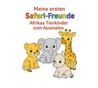 Meine ersten Safari-Freunde: Afrikas Tierkinder zum Ausmalen