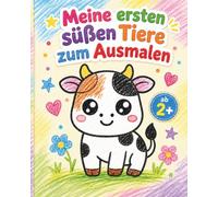 Meine ersten süßen Tiere zum Ausmalen: Ein liebevolles erstes Malbuch für kleine Künstlerinnen und Künstler