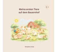Meine ersten Tiere auf dem Bauernhof: Ein liebevoll illustriertes Bilderbuch für Kinder ab 1 Jahr