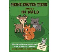 MEINE ERSTEN TIERE - Band 2: Im Wald: Ein einfaches Ausmalbuch für Kinder ab 3 Jahren, Große Formen für kleine Hände