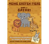 MEINE ERSTEN TIERE - Band 3: Safari: Ein einfaches Ausmalbuch für Kinder ab 3 Jahren, Große Formen für kleine Hände