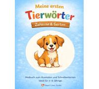 "Meine ersten Tierwörter - Zuhause & Garten" - Ausmalen und Schreibenlernen für Kinder: Das erste Malbuch aus der Reihe "Meine ersten Tierwörter" von Heart Lines Studio