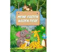 Meine ersten wilden Tiere - Ein lustiges Bilderbuch zum Lernen und Entdecken: Mit süßen Illustrationen - Ein erstes Lernbuch für Kinder ab 3 Jahren