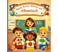 Meine ersten Wörter auf Albanisch: Deutsch-Albanisches Vokabelwörterbuch - Illustriertes Bilderbuch für Kinder - Über 450 Wörter.