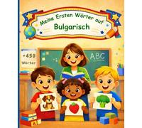 Meine ersten Wörter auf Bulgarisch: Bilinguales Bilderwörterbuch Deutsch-Armenisch für Kinder - 450 einfache Wörter zum spielerischen Lernen.