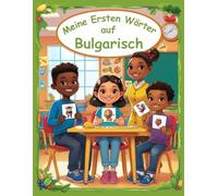 Meine ersten Wörter auf Bulgarisch: Wörterbuch Bulgarisch Deutsch, Bulgarisch Lernen für Anfänger und Kinder, Vokabeln mit Bildern Buch für Babys.