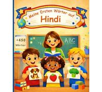 Meine ersten wörter auf Hindi: Illustriertes Kinderwörterbuch für Anfänger - 450 grundlegende Wörter zum Erlernen der Hindi-Sprache.