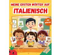 Meine ersten Wörter auf Italienisch: Italienisch-Deutsch Lernbuch für Kinder und Anfänger | Zweisprachiges Bildwörterbuch für Kinder | alles in Farbe.