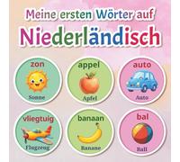 Meine ersten Wörter auf Niederländisch: Zweisprachiges Niederländisch-Deutsch Bildwörterbuch mit über 150 grundlegenden Wörtern - von Tieren und ... Vorschulkinder und den frühen Spracherwerb