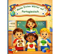 Meine ersten Wörter auf Portugiesisch: Deutsch-Portugiesisch Bilderwörterbuch für Kinder - Über 450 illustrierte Wörter.