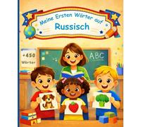 Meine ersten wörter auf Russisch: Illustriertes Kinderwörterbuch für Anfänger - 450 grundlegende Wörter zum Erlernen der russischen Sprache.