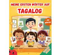 Meine ersten wörter auf Tagalog: Tagalog lernen für Anfänger, Zweisprachiges Tagalog-Deutsch-Lernbuch für Kinder und Erwachsene