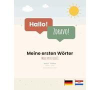 Meine ersten Wörter: Moje prve riječi - Wörterbuch Deutsch-Kroatisch für Kinder