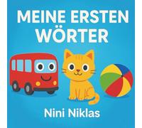 Meine ersten Wörter Tiere, Fahrzeuge, Farben & mehr: Mein erstes Bilderbuch für Kinder ab 2 Jahren