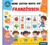 Meine ersten Worte auf Französisch: Zweisprachiges Bildwörterbuch Deutsch-Französisch für Kinder und Anfänger zum Erlernen des französischen Grundwortschatzes.