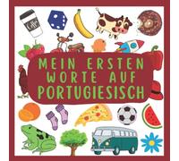 Meine Ersten Worte Auf Portugiesisch: Portugiesisch lernen für Kinder und Anfänger, Zweisprachiges Buch (Deutsch-Portugiesisch), Portugiesisches Buch ... Portugiesisches Bildwörterbuch für Kinder