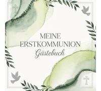 Meine Erstkommunion Gästebuch: Erinnerungsbuch für persönliche Glückwünsche, Segenswünsche und liebe Botschaften. Das perfekte Gastgeschenk und ... Freunde und unvergessliche Momente der Feier.