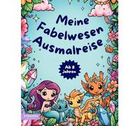 Meine Fabelwesen Ausmalreise: Ein magisches Malbuch voller Drachen, Einhörner und mehr (Deine Fantasie Ausmalreisen)