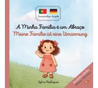 Meine Familie ist eine Umarmung / A minha Família é um abraço: Portugiesisch-Deutsch | Zweisprachiges Kinder- und Bilderbuch zum Portugiesisch- oder ... Gefühle und Geborgenheit | Mit Aktivitäten