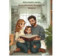 Meine Familie und Ich: Herzerwärmendes Ausmalen für Mädchen: Bestes Malbuch für Mädchen
