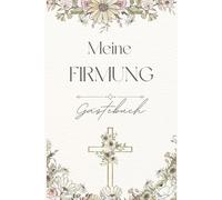 Meine Firmung - Gästebuch für Familie & Freunde | Wünsche und Erinnerungen zur Firmung: Gästebuch mit Fragen zum Ausfüllen und Platz für Fotos, Zeichnungen und persönliche Erinnerungen