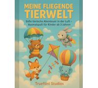 Meine fliegende Tierwelt: Süße tierische Abenteuer in der Luft - Ausmalspaß für Kinder ab 3 Jahren