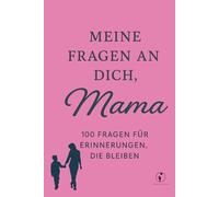 Meine Fragen an Dich, Mama: 100 Fragen für Erinnerungen die bleiben