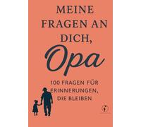 Meine Fragen an Dich, Opa: 100 Fragen für Erinnerungen die bleiben.