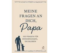 Meine Fragen an Dich, Papa: 100 Fragen für Erinnerungen die bleiben.